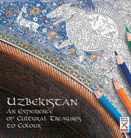 Uzbekistan: An Experience of Cultural Treasures to Colour - Lola Karimova-Tillyaeva