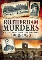 Rotherham Murders: A Half-Century of Serious Crime, 1900–1950 - Margaret Drinkall