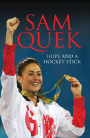 Sam Quek: Hope and a Hockey Stick - Sam Quek
