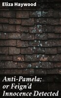 Anti-Pamela; or Feign'd Innocence Detected