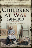 Children at War, 1914–1918 - Vivien Newman