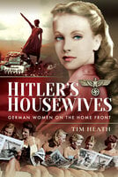 Hitler's Housewives: German Women on the Home Front - Tim Heath