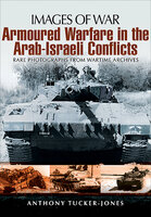 Armoured Warfare in the Arab-Israeli Conflicts - Anthony Tucker-Jones
