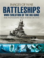 Battleships: WWII Evolution of the Big Guns - Philip Kaplan