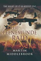 The Peenemünde Raid: The Night of 17–18 August 1943 - Martin Middlebrook