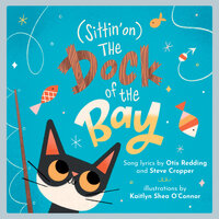 (Sittin' on) The Dock of the Bay: A Children's Picture Book - Otis Redding, Steve Cropper