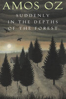 Suddenly in the Depths of the Forest - Amos Oz