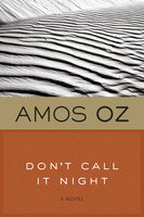 Don't Call It Night: A Novel - Amos Oz