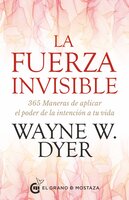 La fuerza invisible. 365 maneras de aplicar el poder de la intención a tu vida - Wayne W. Dyer
