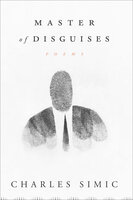 Master of Disguises: Poems - Charles Simic