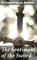 The Sentiment of the Sword - Richard Francis Burton