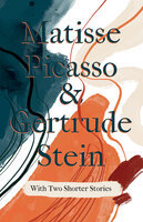 Matisse Picasso & Gertrude Stein - With Two Shorter Stories - Gertrude Stein