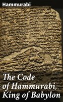 The Code of Hammurabi, King of Babylon - Hammurabi