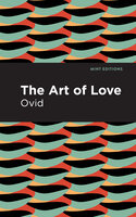 The Art of Love: The Art of Love - Ovid