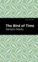 The Bird of Time: Songs of Life, Death & the Spring - Sarojini Naidu
