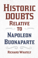Historic Doubts Relative to Napoleon Buonaparte - Richard Whately
