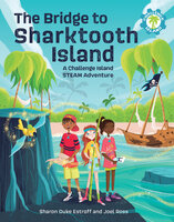 The Bridge to Sharktooth Island: A Challenge Island STEAM Adventure - Sharon Duke Estroff, Joel Ross