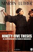 Ninety-Five Theses or, disputation on the power of indulgences. Illustrated - Martin Luther