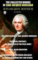 The Collected Works of Jean-Jacques Rousseau. Illustrated - Jean-Jacques Rousseau