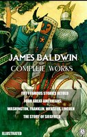 James Baldwin. Complete Works. Illustrated: FIFTY FAMOUS STORIES RETOLD. FOUR GREAT AMERICANS: WASHINGTON, FRANKLIN, WEBSTER, LINCOLN. THE STORY OF SIEGFRIED - James Baldwin