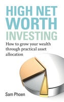 High Net Worth Investing - Sam Phoen