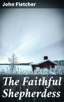 The Faithful Shepherdess - John Fletcher