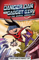 Danger Dan and Gadget Girl: The Animal Abduction - Monica Lim, Lesley-Anne