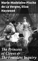 The Princess of Cleves & The Fruitless Inquiry - Eliza Haywood, Marie-Madeleine Pioche de La Vergne