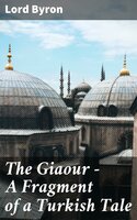 The Giaour — A Fragment of a Turkish Tale - Lord Byron
