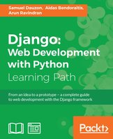 Django: Web Development with Python - Aidas Bendoraitis, Samuel Dauzon, Arun Ravindran