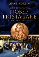 Femtionio fantastiska Nobelpristagare - och tre riktigt usla - Arne Norlin