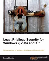Least Privilege Security for Windows 7, Vista and XP: Secure desktops for regulatory compliance and business agility - Russell Smith