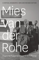 Mies van der Rohe: A Critical Biography, New and Revised Edition - Franz Schulze, Edward Windhorst