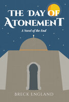 The Day of Atonement: A Novel of the End - Breck England
