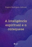 A inteligência espiritual e a catequese - Eugeni Rodríguez Adrover