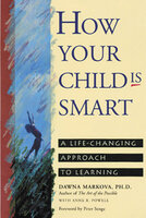 How Your Child Is Smart: A Life-Changing Approach to Learning - Dawna Markova, Anne R. Powell