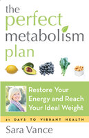 The Perfect Metabolism Plan: Restore Your Energy and Reach Your Ideal Weight - Sara Vance