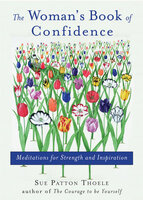 The Woman's Book of Confidence: Meditations for Strength and Inspiration - Sue Patton Thoele