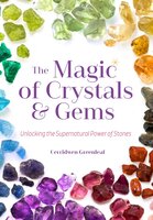 The Magic of Crystals and Gems: Unlocking the Supernatural Power of Stones - Cerridwen Greenleaf