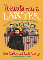 Dracula Was a Lawyer: Hundreds of Fascinating Facts from the World of Law - Erin Barrett, Jack Mingo