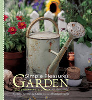 Simple Pleasures of the Garden: Stories, Recipes & Crafts from the Abundant Earth - Susannah Seton