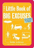 The Little Book of Big Excuses: More Strategies and Techniques for Faking It - Addie Johnson