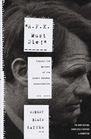 "R.F.K. Must Die!": Chasing the Mystery of the Robert Kennedy Assassination - Robert Blair Kaiser