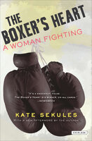 The Boxer's Heart: A Woman Fighting - Kate Sekules