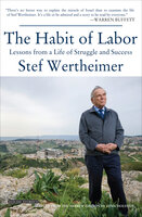 The Habit of Labor: Lessons from a Life of Struggle and Success - Stef Wertheimer