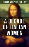 A Decade of Italian Women - Thomas Adolphus Trollope