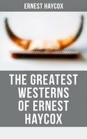 The Greatest Westerns of Ernest Haycox - Ernest Haycox