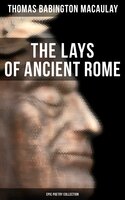 The Lays of Ancient Rome - Thomas Babington Macaulay
