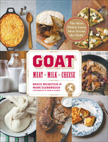 Goat: Meat, Milk, Cheese - Bruce Weinstein, Mark Scarbrough