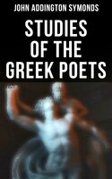 Studies of the Greek Poets - John Addington Symonds